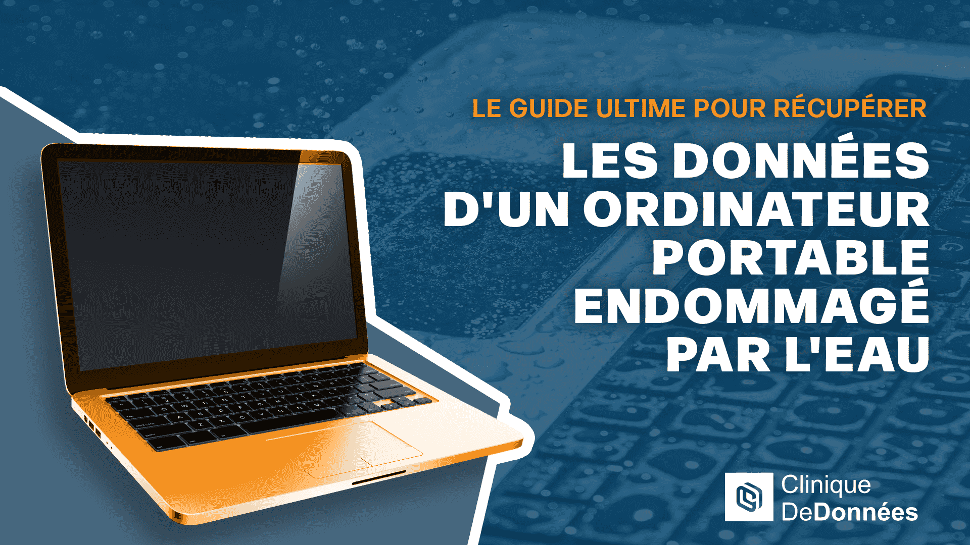 Le guide ultime pour récupérer les données d'un ordinateur portable endommagé par l'eau